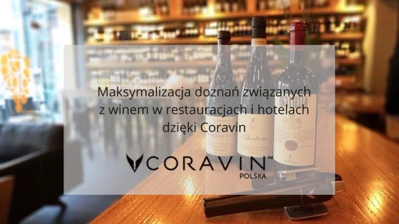 Maksymalizacja doznań związanych z winem w HoReCa dzięki Coravin